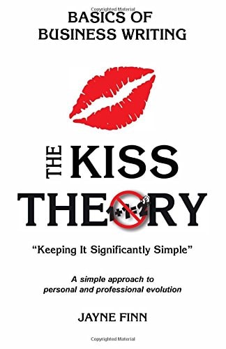 The KISS Theory: Basics of Business Writing Keep It Strategically Simple a Simple Approach to Personal and Professional Development