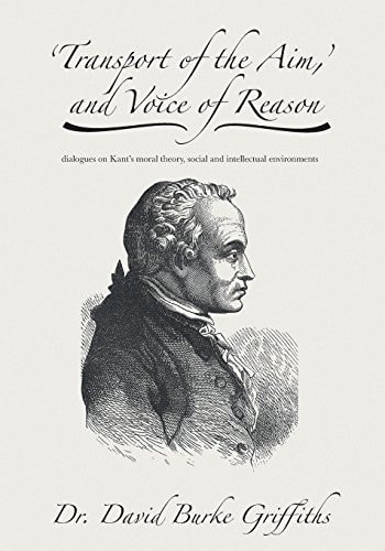 'Transport of the Aim, ' and Voice of Reason Dialogues on Kant's Moral Theory, Social and Intellectual Environments