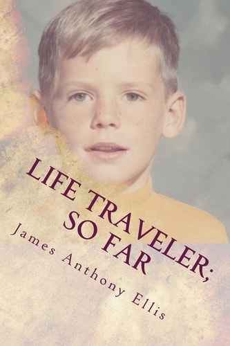 Life Traveler; So Far A Casual Collection of Eternal Truths and One Story about a Little Boy