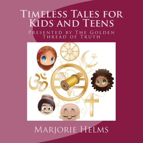 Timeless Tales for Kids and Teens Presented by The Golden Thread of Truth