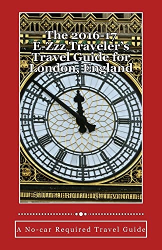 The 2016-17 E-Zzz Traveler's Travel Guide for London, England An Eco-Friendly, No-Car Required Travel Guide