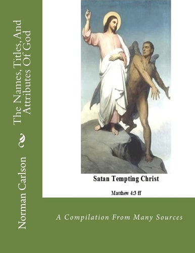 The Names, Titles, And Attributes Of God A Compilation From Many Sources