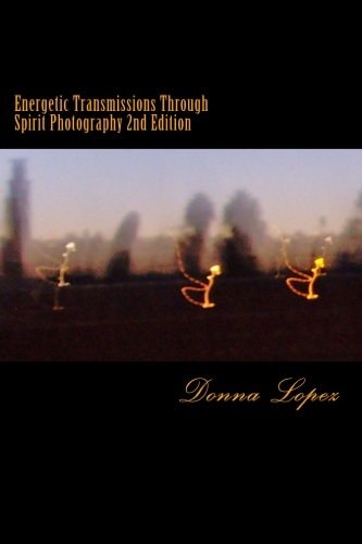 Energetic Transmissions Through Spirit Photography 2nd Edition Energetic Transmission Through Spirit Photography 2nd Edition