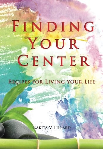 Finding Your Center Recipes for Living Your Life