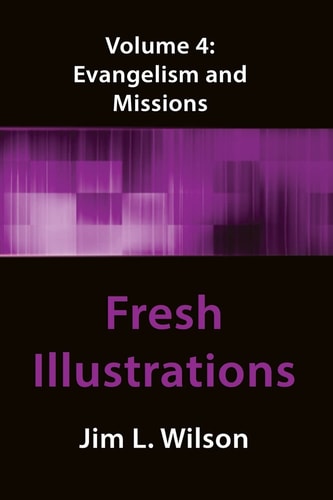 Fresh Illustrations Volume 4 Evangelism and Missions