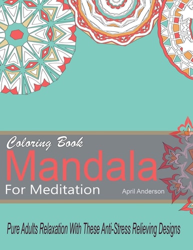 Mandala Coloring Book For Meditation Pure Adults Relaxation With These Anti-Stress Relieving Designs 35 Stress Busting Pages