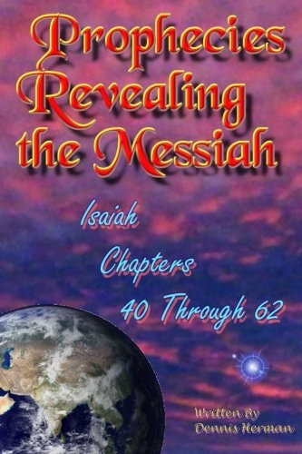 Prophecies Revealing the Messiah Isaiah Chapters 40 Through 62