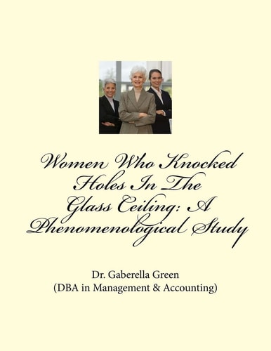 Women Who Knocked Holes In The Glass Ceiling A Phenomenological Study