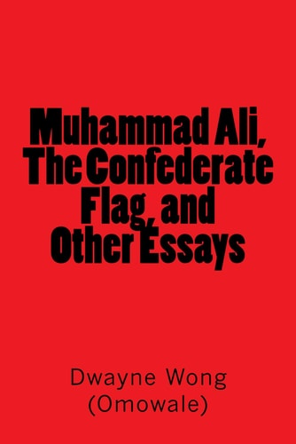 Muhammad Ali, The Confederate Flag, and Other Essays