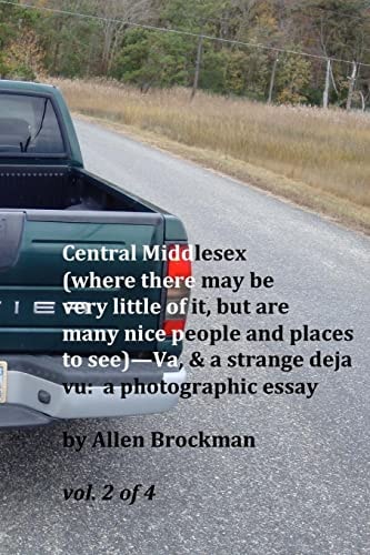 Central Middlesex (where There May Be Very Little of It, But Are Many Nice People and Places to See)--Va, and a Strange Deja Vu: a Photographic Essay Vol. 2 Of 4
