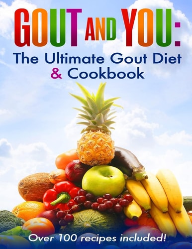 Gout and You The Ultimate Gout Diet & Cookbook