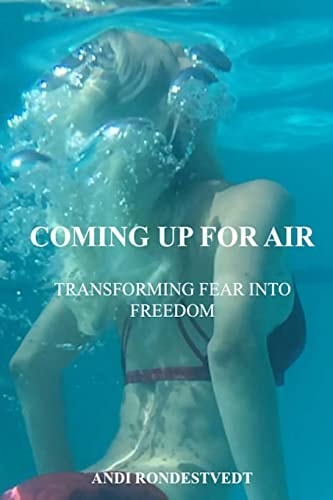 Coming Up For Air Transforming Fear Into Freedom