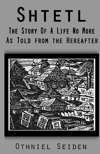 Shtetl The Story of a Life No More (As Told from the Hereafter)
