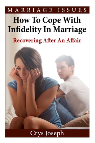 How To Cope With Infidelity In Marriage Recovering After An Affair