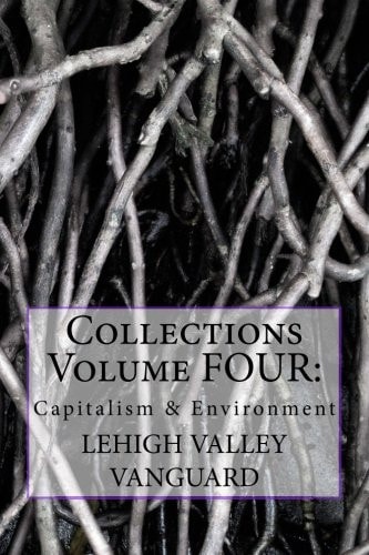 Lehigh Valley Vanguard Collections Volume FOUR Capitalism and Environment