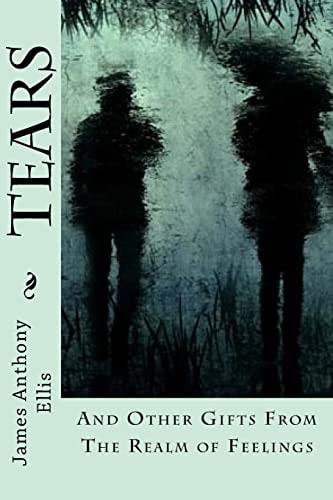 Tears And Other Gifts from the Realm of Feelings