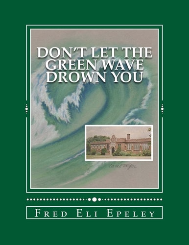 Don't Let The Green Wave Drown You A Boy Experiences the Glory Years of Glen Alpine High School