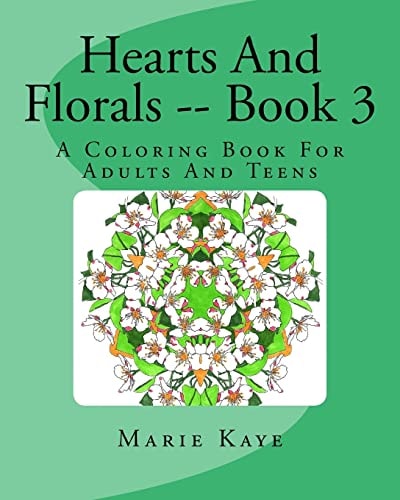 Hearts And Florals -- Book 3 A Coloring Book For Adults And Teens