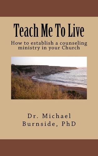Teach Me To Live How to Establish a Counseling Ministry in Your Church