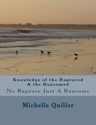 Knowledge of the Raptured and the Ransomed No Rapture Just a Ransome