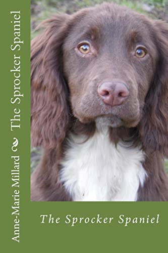 The Sprocker Spaniel - Extended Edition Everything You Need to Know from Pup to Dog