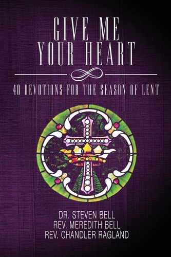 Give Me Your Heart 40 Devotions for the Season of Lent