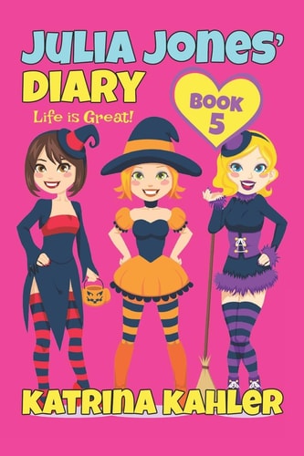 Julia Jones' Diary - Book 5 My Life Is Great!