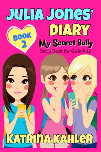 JULIA JONES' DIARY: My Secret Bully - Book 2 Diary Book for Girls 9-12
