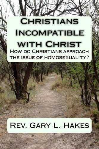 Christians Incompatible with Christ How Do Christians Approach the Issue of Homosexuality?