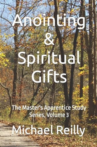 Anointing and Spiritual Gifts The Master's Apprentice Study Series, Volume 3