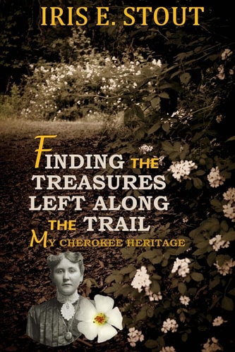 Finding the Treasures Left Along the Trail My Cherokee Heritage