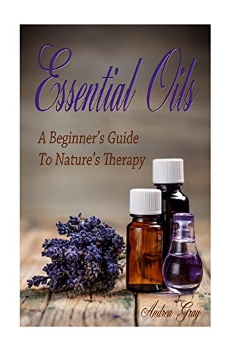 Essential Oils A Beginners Guide to Nature's Therapy