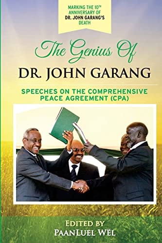The Genius of Dr. John Garang Speeches on the Comprehensive Peace Agreement (CPA)