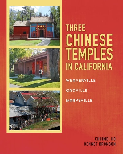 Three Chinese Temples in California Marysville, Oroville, Weaverville