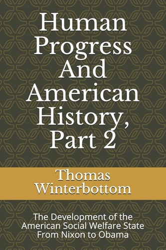 Human Progress And American History, Part 2 The Development of the American Social Welfare State From Nixon to Obama