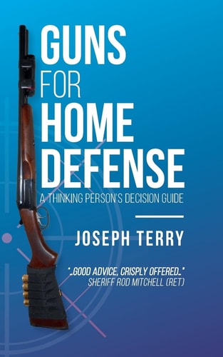 Guns for Home Defense A Thinking Person's Decision Guide