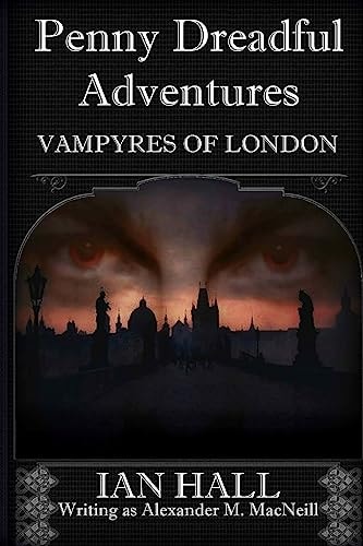 Penny Dreadful Adventures Vampyres of London 1: Varney the Vampyre and My Part in His Creation