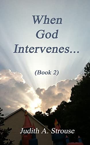 When God Intervenes... . Book 2 Friends and Family Share Supernatural Experiences