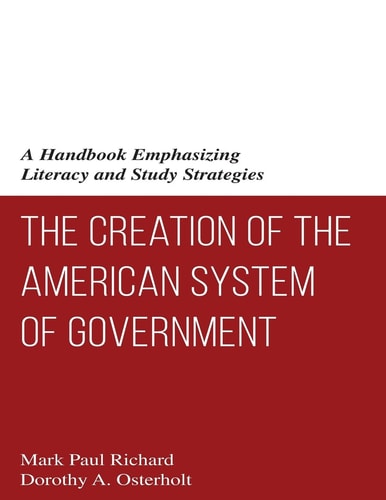 The Creation of the American System of Government A Handbook Emphasizing Literacy and Study Strategies
