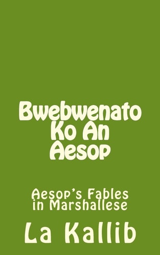 Bwebwenato Ko an Aesop Aesop's Fables in Marshallese