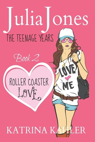 Julia Jones - The Teenage Years Book 2 - Roller Coaster Love - A Book for Teenage Girls
