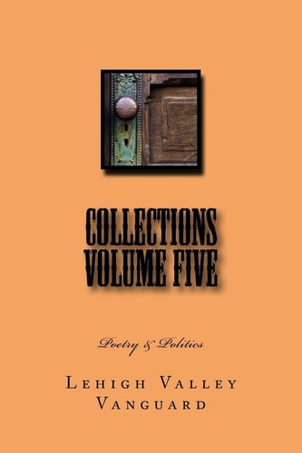Lehigh Valley Vanguard Collections Volume FIVE Poetry and Politics