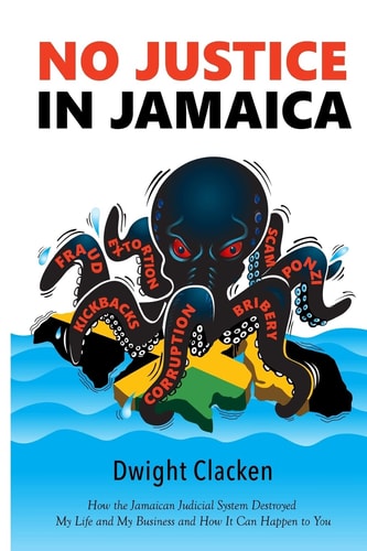No Justice in Jamaica How the Jamaican Judicial System Destroyed My Life and My Business - and How It Can Happen to You (black and White Interior)