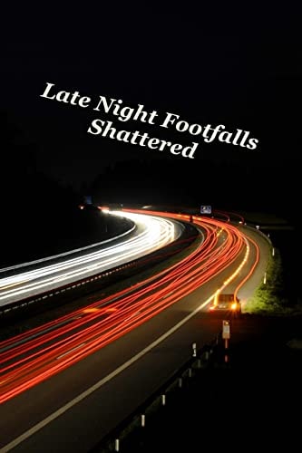 Late Night Footfalls Shattered