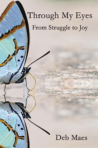 Through My Eyes From Struggle to Joy