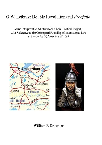 G. W. Leibniz. Double Revolution and Praefatio Some Interpretive Musters for Leibniz' Political Project, with Reference to the Conceptual Founding of International Law Practices in the Codex Diplomaticus Of 1693