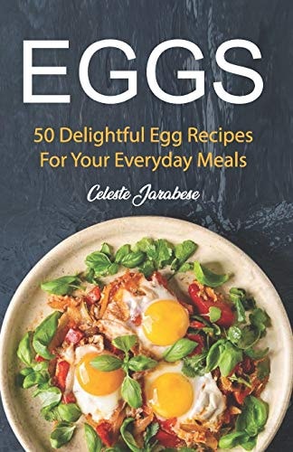 Eggs 50 Delightful Egg Recipes