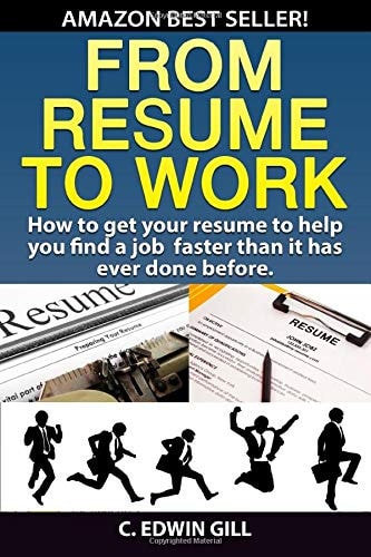 From Resume to Work How to Get Your Resume to Help You Find a Job Faster Than It Has Ever Done Before