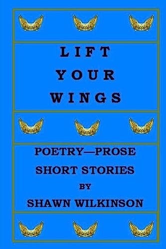 Lift Your Wings Poetry - Prose and Short Stories