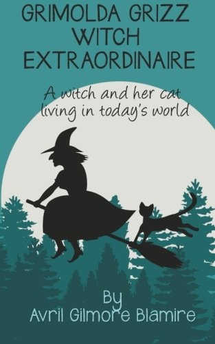 Grimolda Grizz Witch Extraordinaire A Witch and Her Cat Living in Today's World